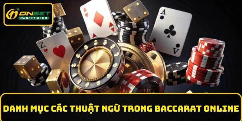 Những thuật ngữ cần nắm trong baccarat trực tuyến