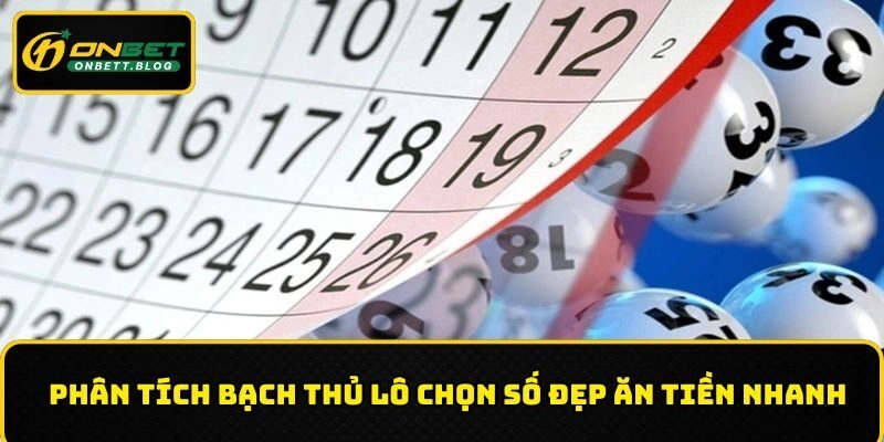 Phân tích Bạch thủ lô chọn số đẹp ăn tiền nhanh