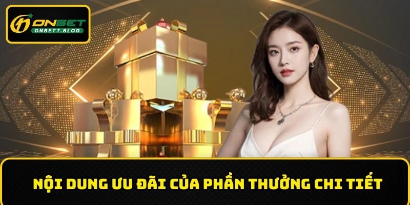 Nội dung ưu đãi của phần thưởng chi tiết
