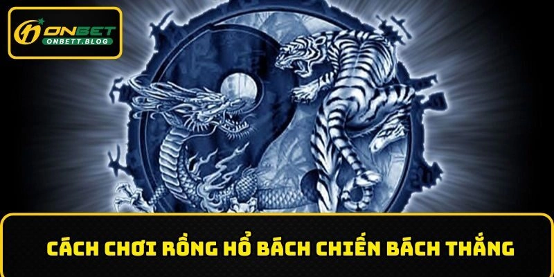 Cách chơi rồng hổ