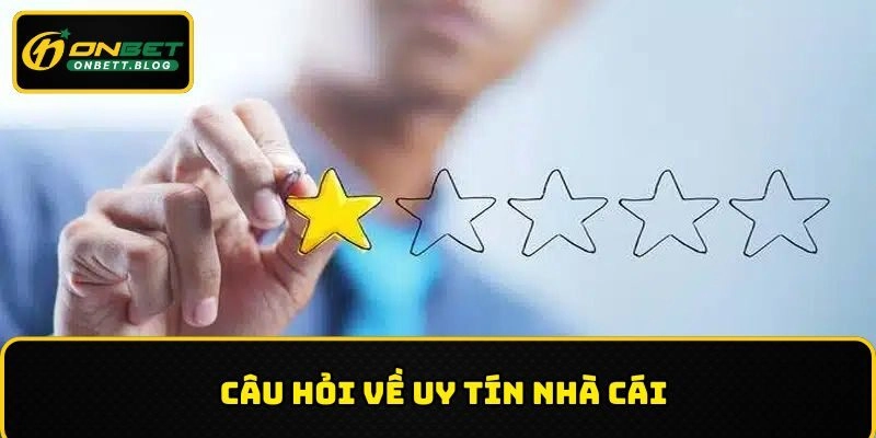 Câu hỏi thường gặp ONBET về sự uy tín và bảo mật của nhà cái