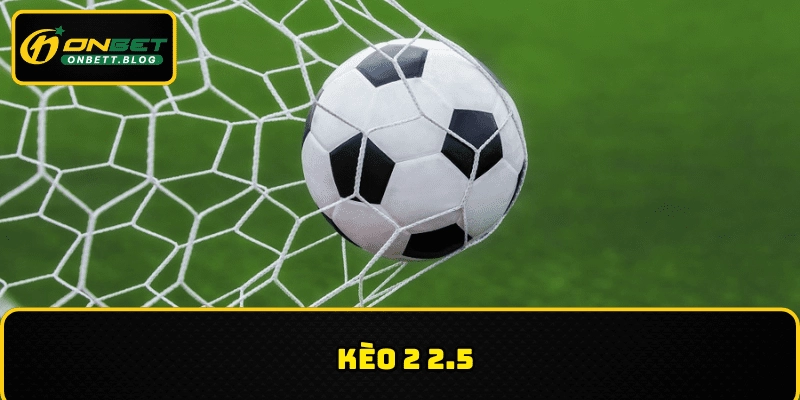 Kèo 2 2.5