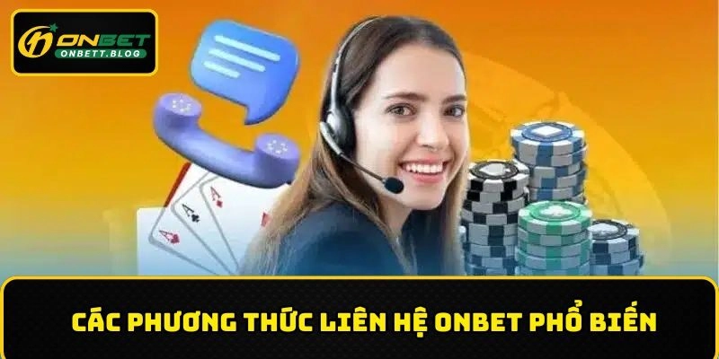 Điểm danh các cách thức liên hệ ONBET nhanh và thuận tiện