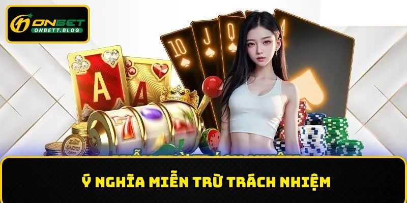 Ý nghĩa về miễn trừ trách nhiệm tại thương hiệu ONBET