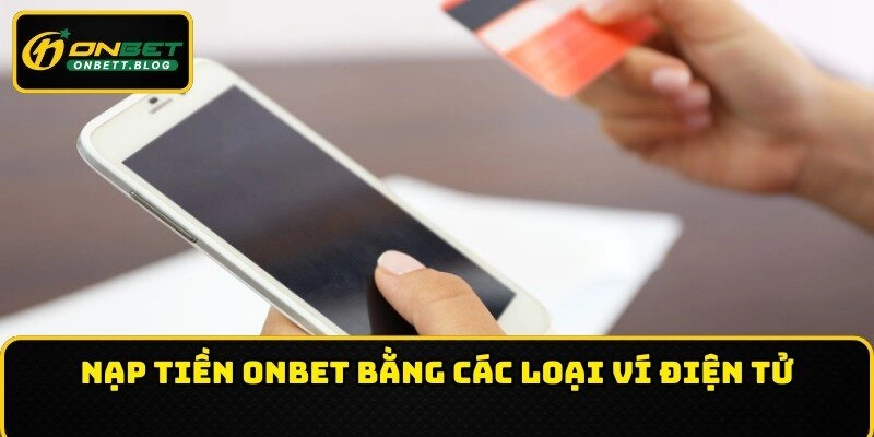 Nạp tiền ONBET bằng các loại ví điện tử