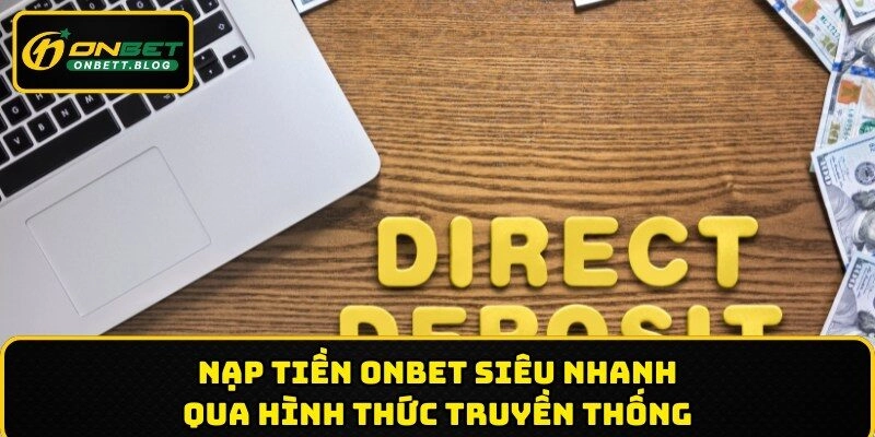 Nạp tiền ONBET siêu nhanh qua hình thức truyền thống