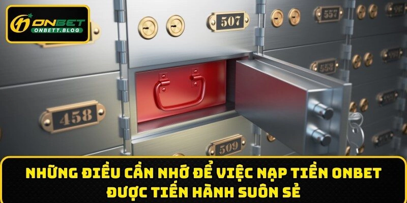 Những điều cần nhớ để việc nạp tiền ONBET suôn sẻ