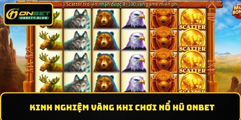 Kinh nghiệm vàng khi chơi nổ hũ ONBET
