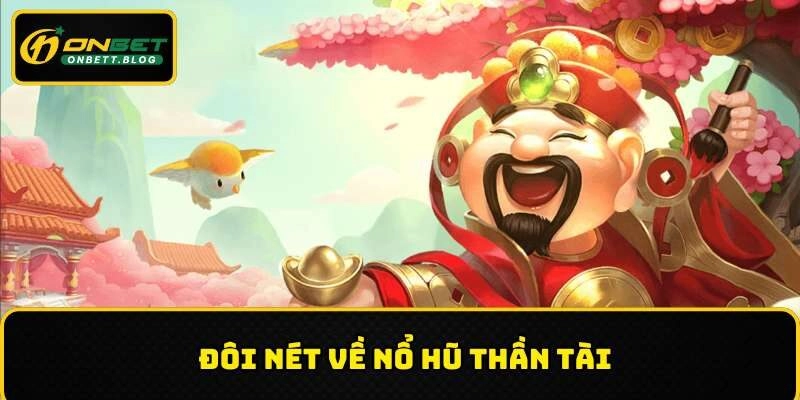 Những nét cơ bản về slot game nổ hũ thần tài