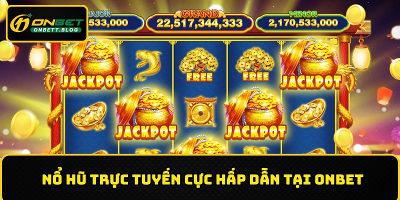 Nổ hũ trực tuyến cực hấp dẫn tại ONBET
