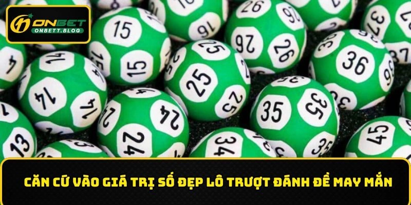 Căn cứ vào giá trị số đẹp lô trượt đánh đề may mắn