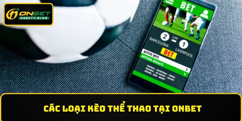 Thể thao ONBET có đa dạng các loại kèo cược cho người chơi tham gia