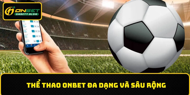 Thể thao ONBET là sự lựa chọn hàng đầu của người chơi cá cược