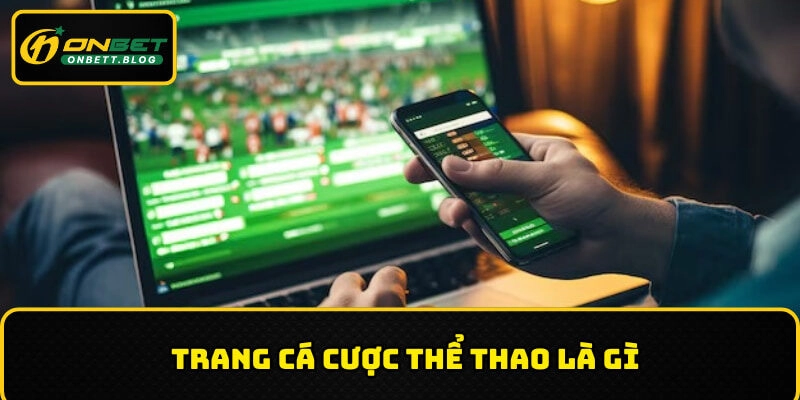 Trang cá cược thể thao là nơi mà người chơi tìm đến để đặt cược trực tuyến
