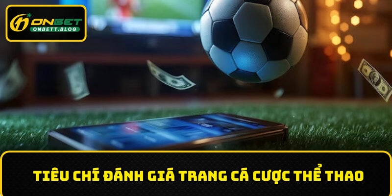 Đánh giá một trang cược kèo uy tín cần xem xét nhiều yếu tố