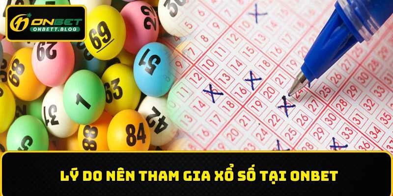 Ưu điểm nổi bật khi tham gia xổ số ONBET